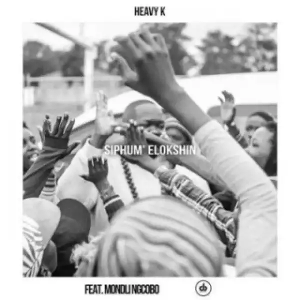 Heavy K - Siphum’ Elokshin ft. Mondli Ngcobo (Full Song)